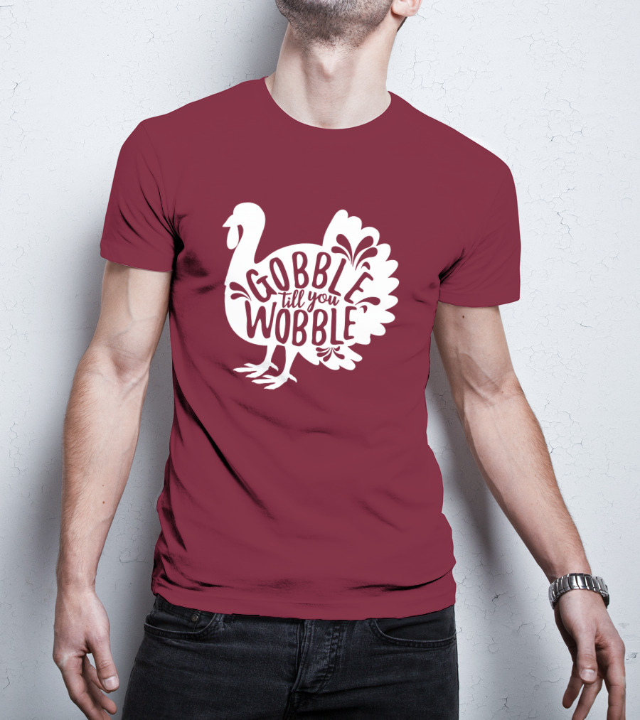 Gobble Till You Wobble Thanksgiving Funny Fall T-Shirt