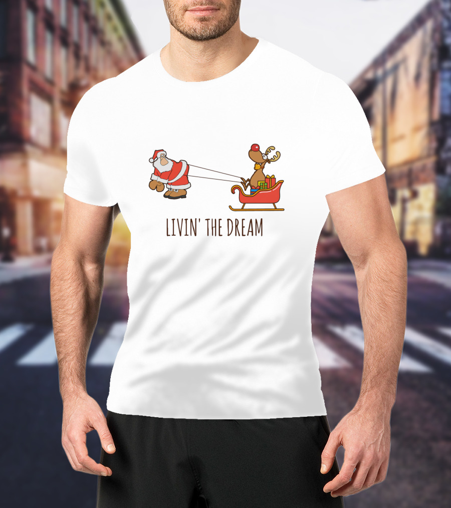 Livin' The Dream Santa And Rudolph Pulling Sleigh T-Shirt