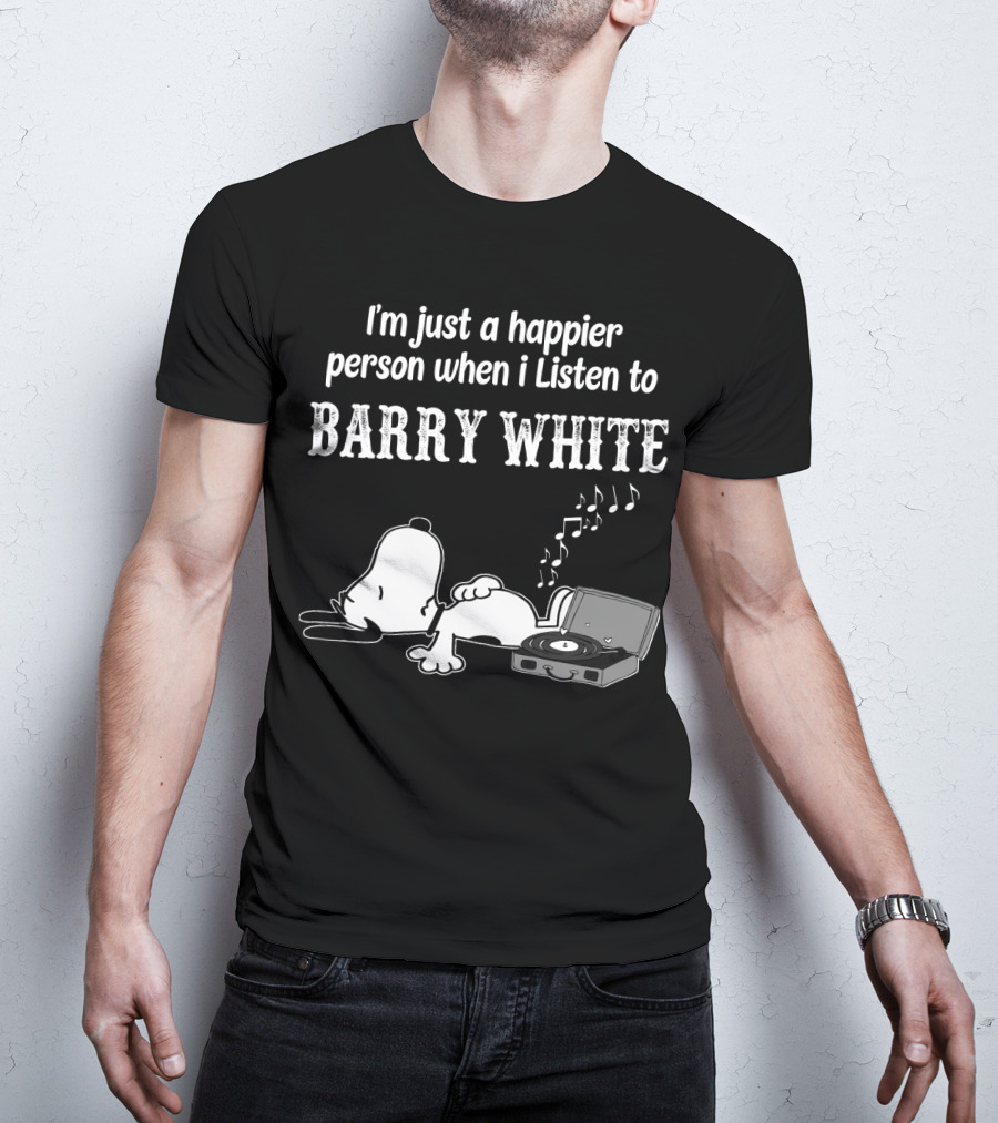 I'm Just A Happier Person When I Listen To Barry White T-Shirt