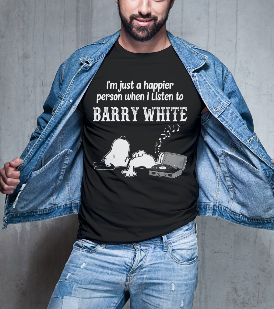 I'm Just A Happier Person When I Listen To Barry White T-Shirt