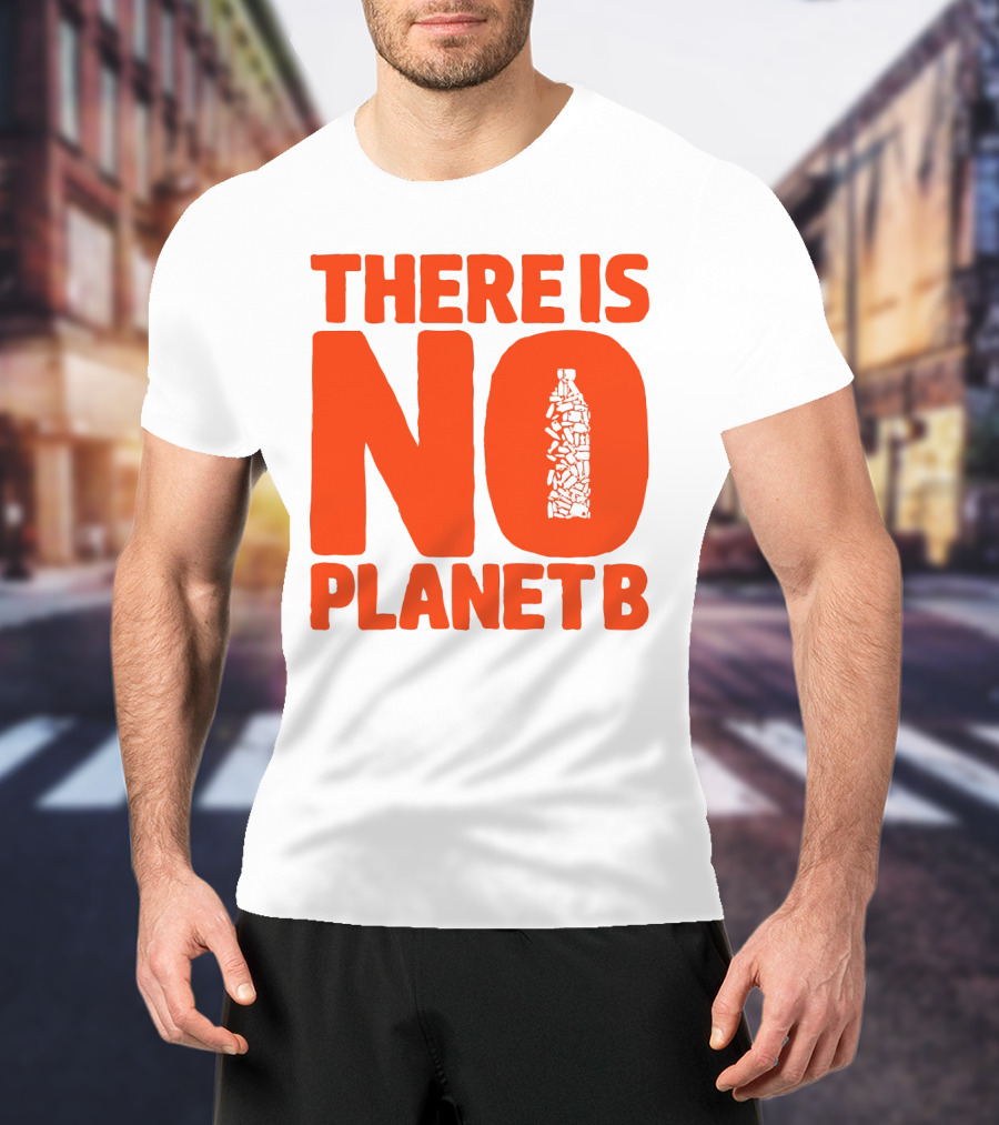 THERE IS NO PLANET B Plastic Bottle Waste Awareness T-Shirt