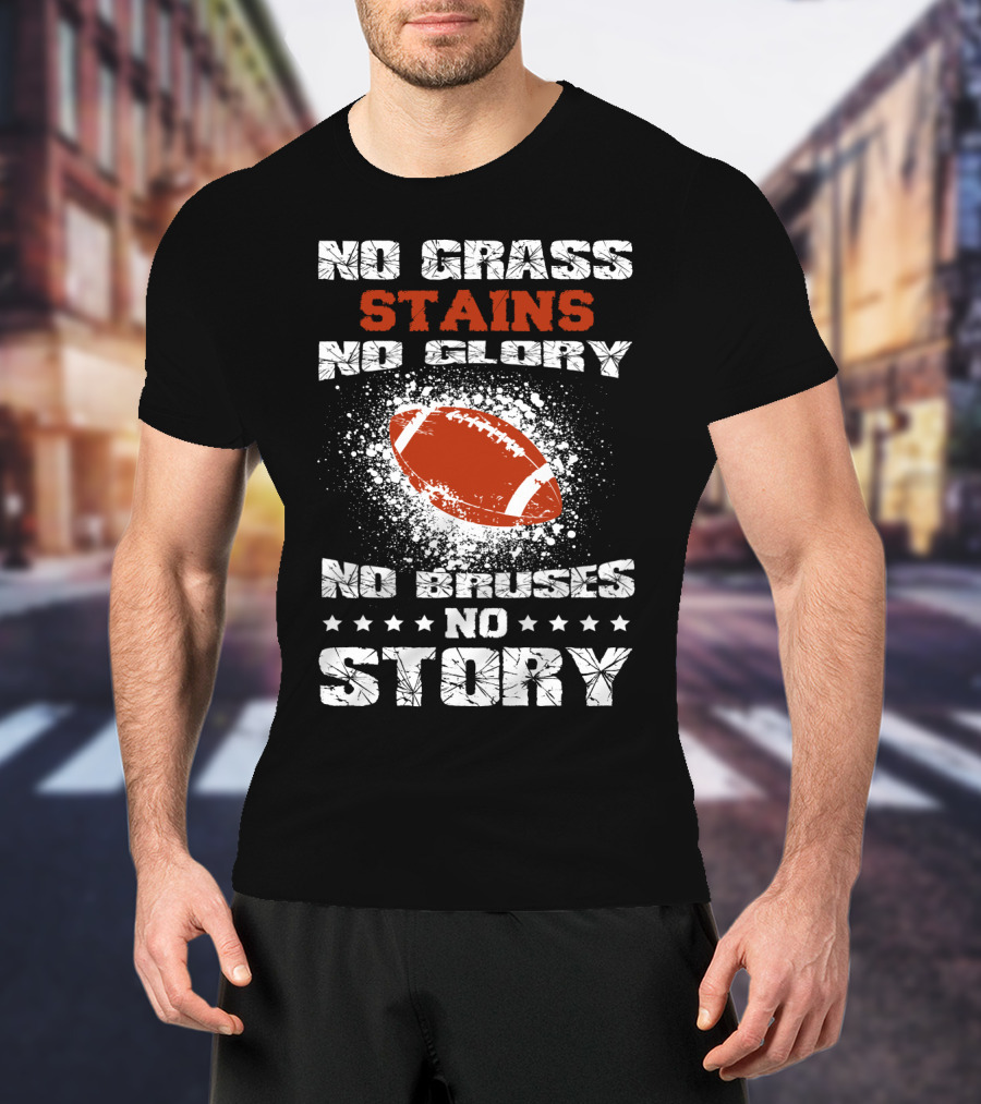No Grass Stains No Glory No Bruises No Story Football T-Shirt