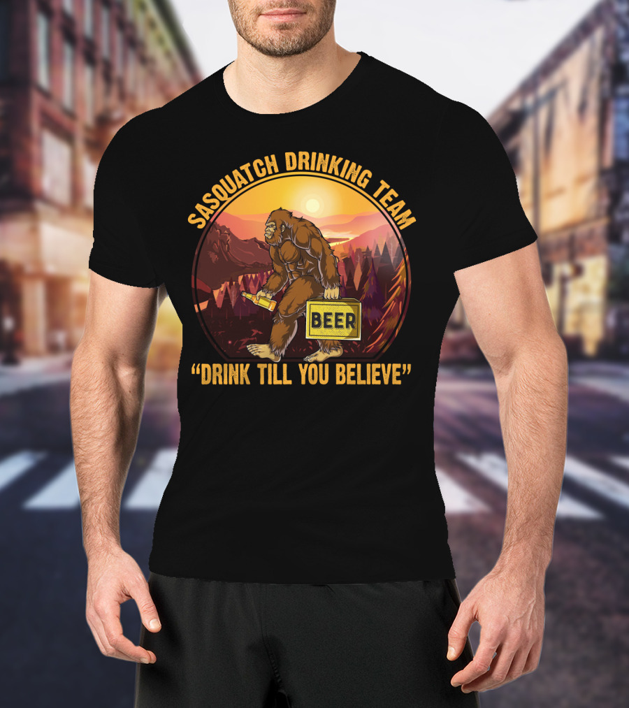 Sasquatch Drinking Team Beer Wilderness Sunset Funny Bigfoot Drink Till You Believe T-Shirt