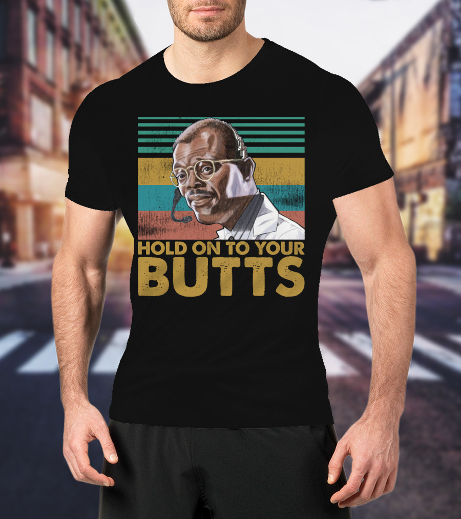 Hold On To Your Butts Ray Arnold Quote Jurassic Park T-Shirt