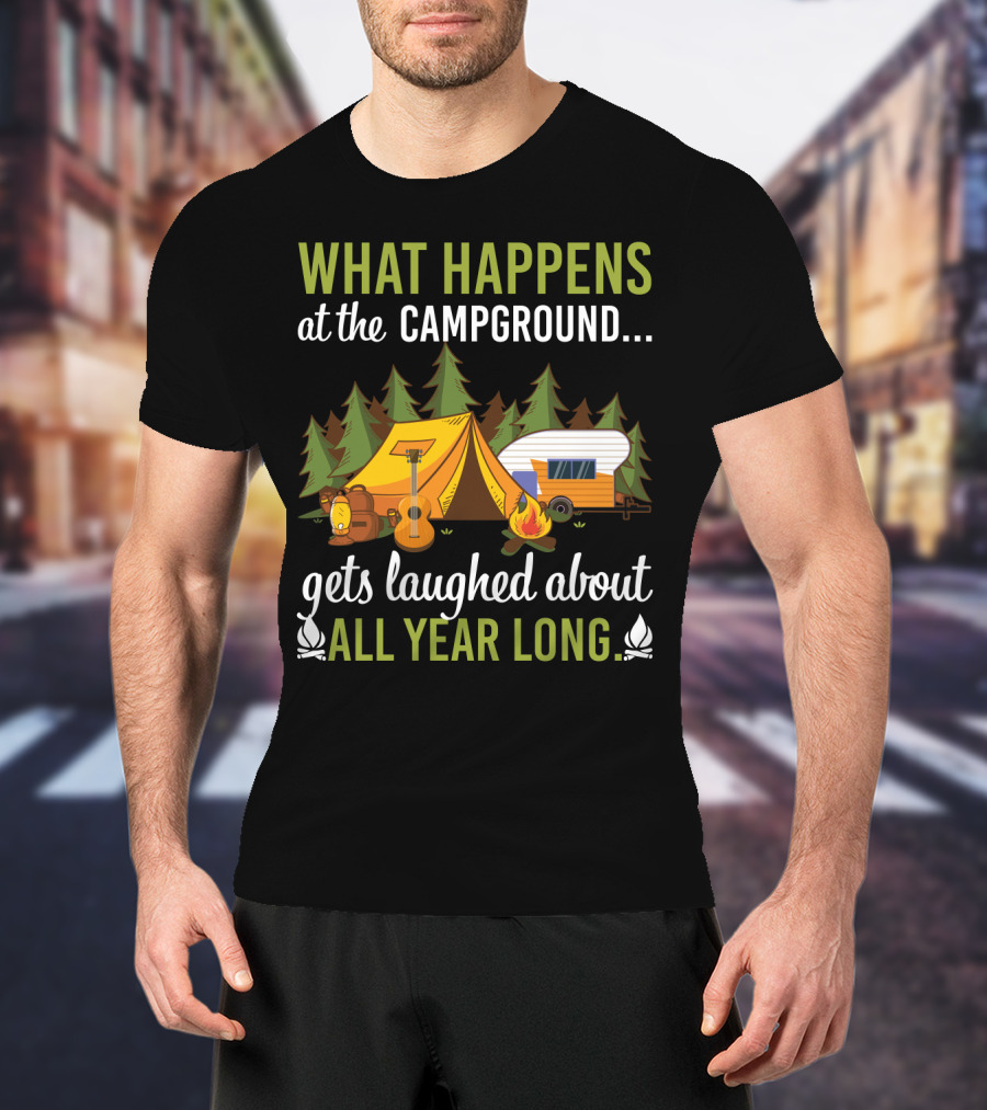 What Happens At The Campground Gets Laughed About All Year Long Tent Guitar Camper Trees Campfire T-Shirt