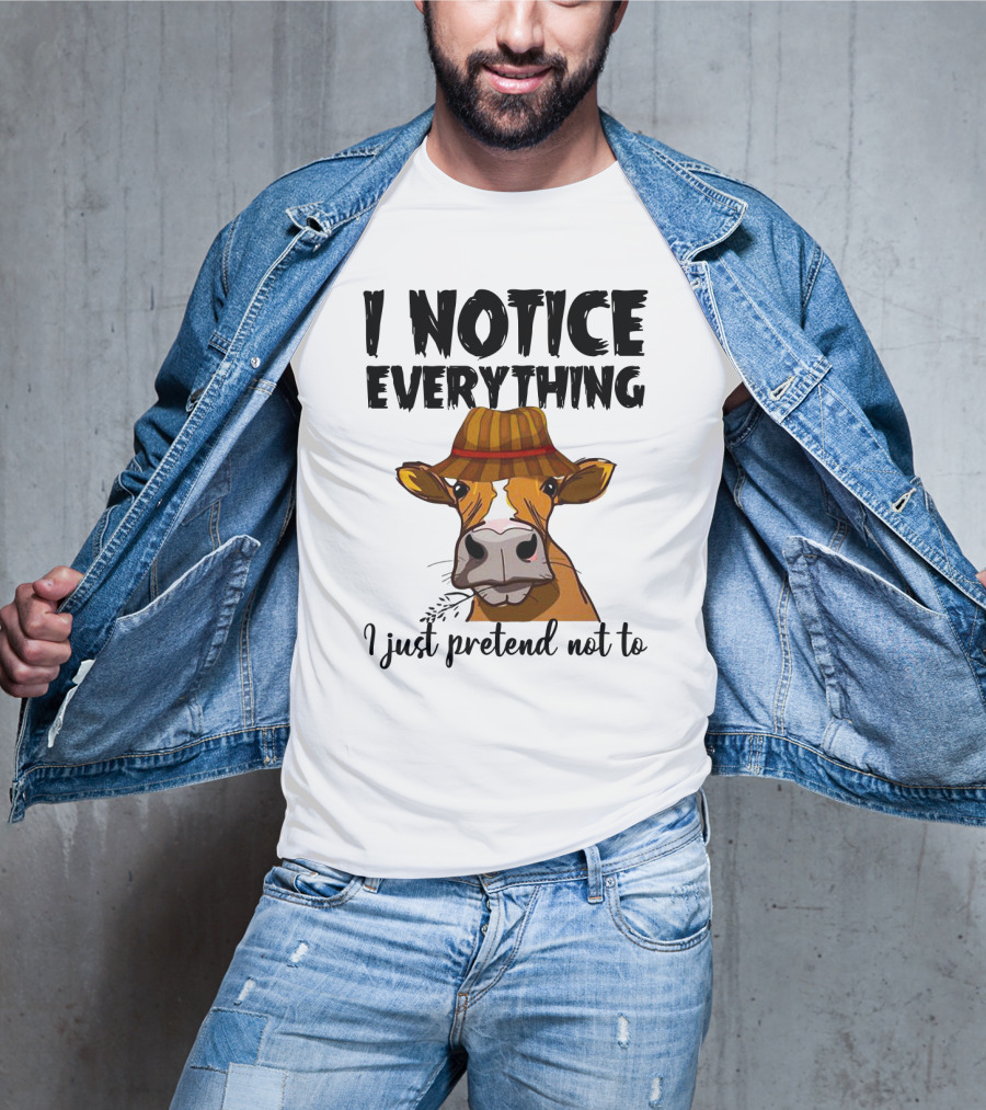 I Notice Everything Funny Cow Lady In Hat I Just Pretend Not To T-Shirt
