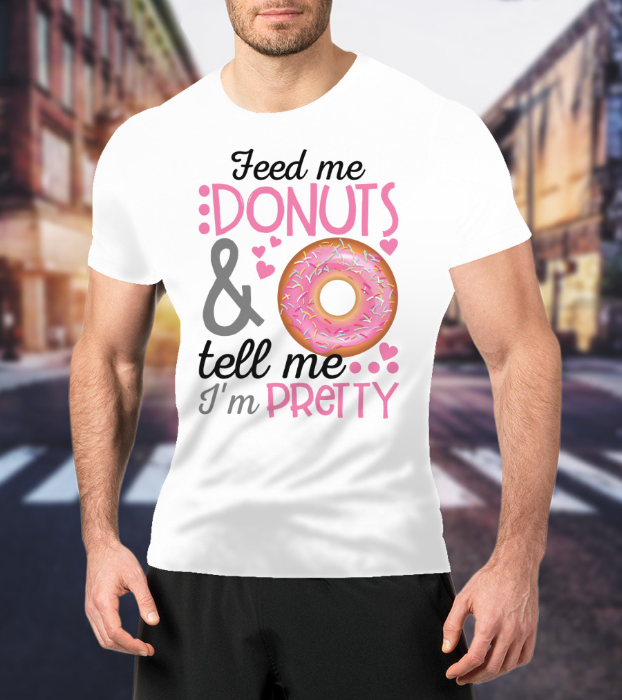 Feed Me Donuts And Tell Me I'm Pretty Pink Sprinkle Heart Sarcasm T-Shirt
