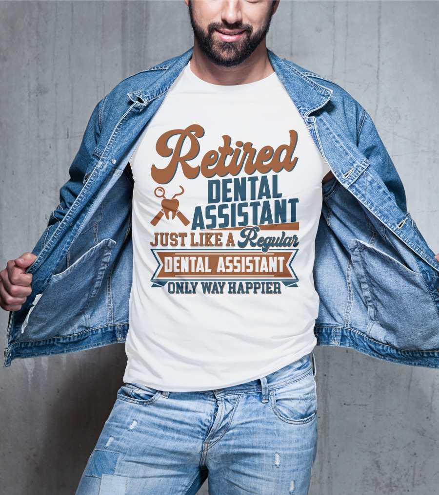 Retired Dental Assistant Just Like A Regular Dental Assistant Only Way Happier Iconic Tooth And Tools T-Shirt