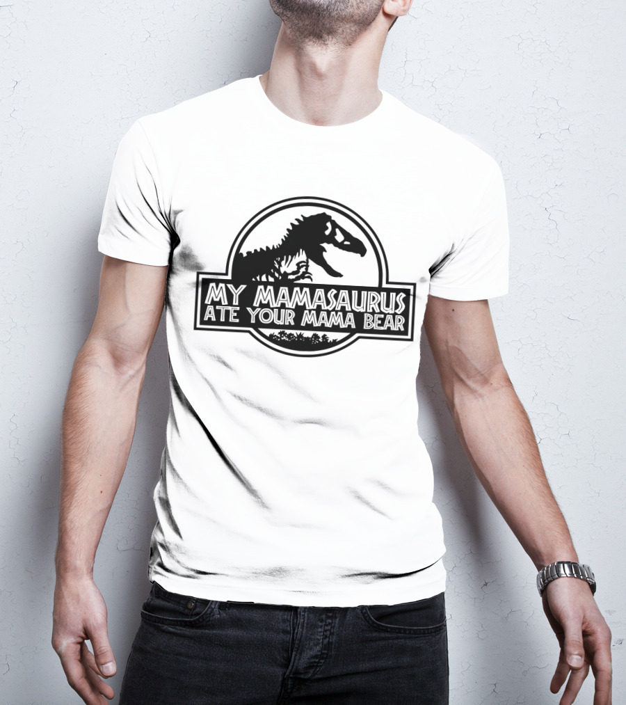 My Mamasaurus Ate Your Mama Bear Dinosaur Funny Girls Jurassic T-Shirt