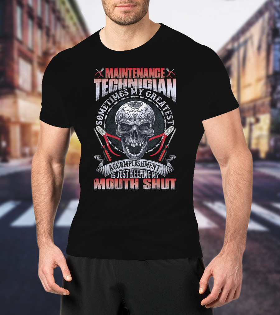 Maintenance Technician Sometimes My Greatest Accomplishment Is Just Keeping My Mouth Shut Skull Wrenches T-Shirt