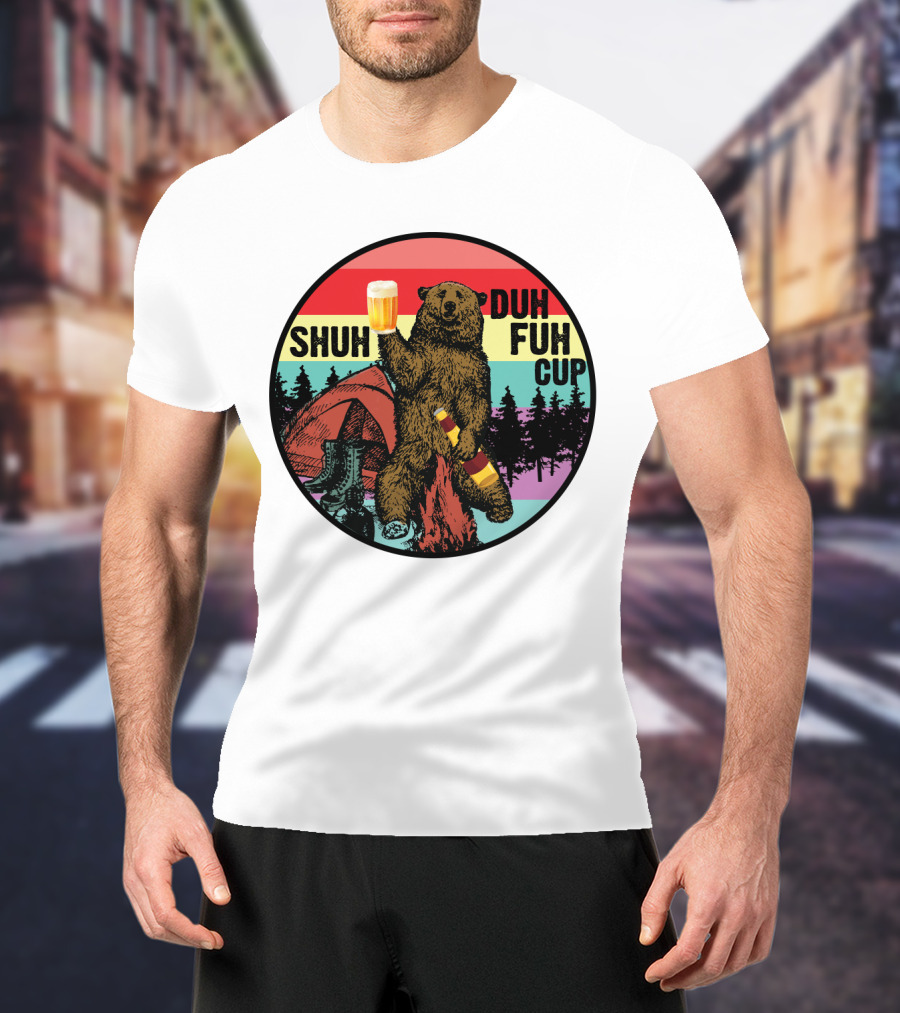 Shuh Duh Fuh Cup I Hate People Funny Camping Drinking Bear With Tent And Beer Bottle T-Shirt