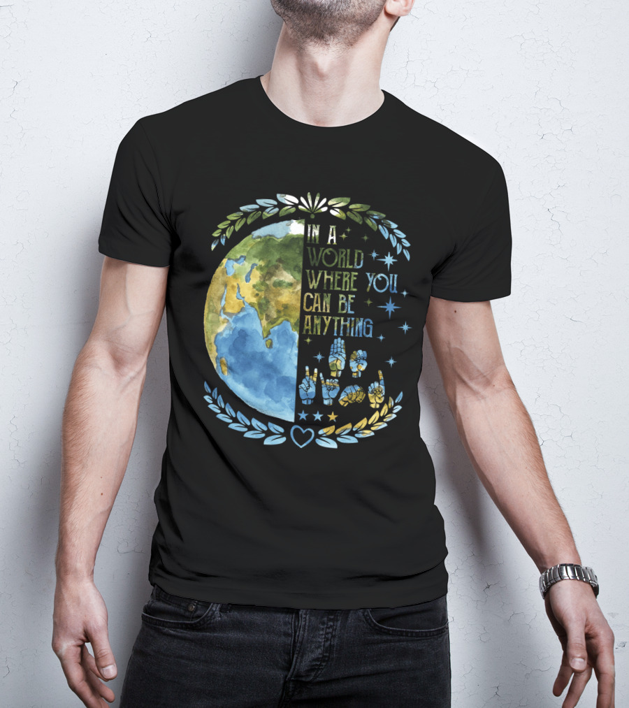 In A World Where You Can Be Anything Be Kind Mother Earth With Heart And Peaceful Hands T-Shirt