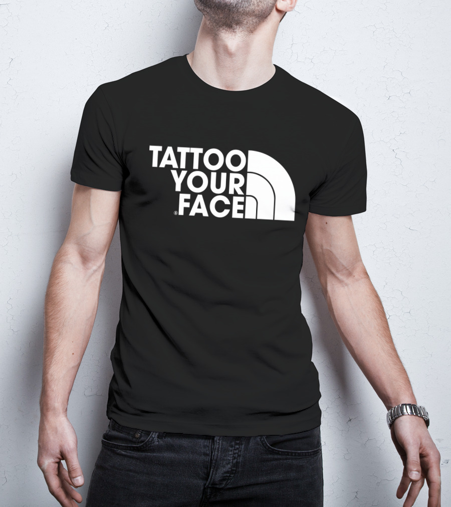 Tattoo Your Face Parody For Funny Tattoo Lovers And Sarcasm Fans T-Shirt