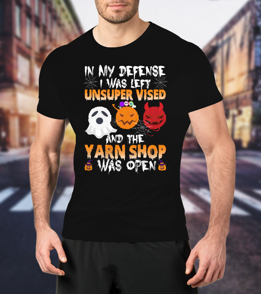 In My Defense I Was Left Unsupervised And The Yarn Shop Was Open Ghost Pumpkin Devil Halloween T-Shirt