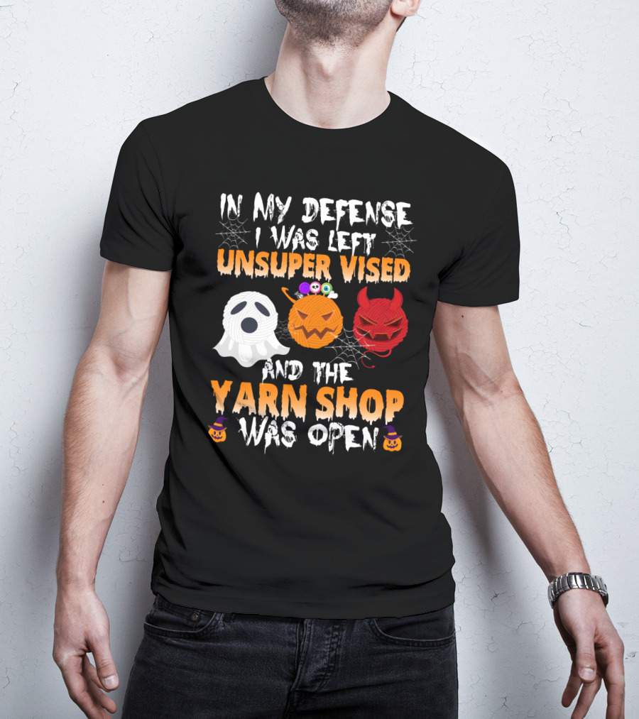 In My Defense I Was Left Unsupervised And The Yarn Shop Was Open Ghost Pumpkin Devil Halloween T-Shirt
