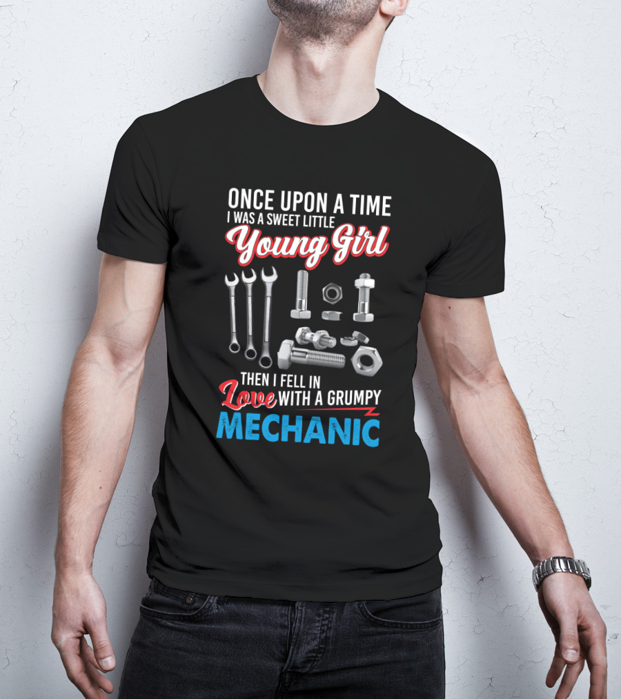 Once Upon A Time I Was A Sweet Little Young Girl Then I Fell In Love With A Grumpy Mechanic Wrenches Bolts Nuts T-Shirt