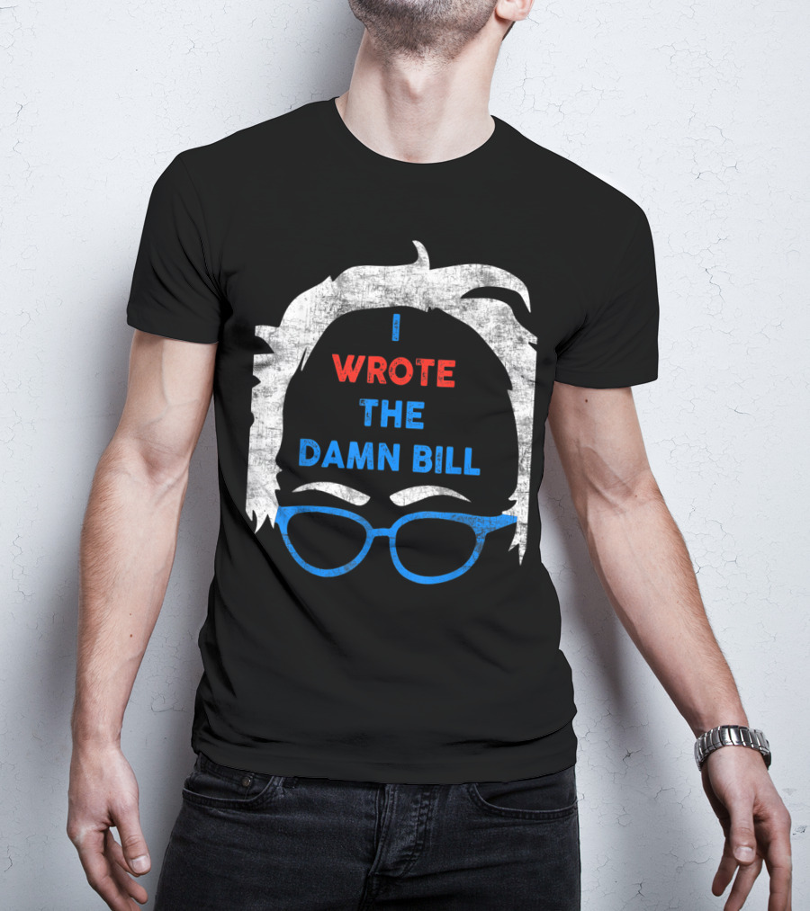 I Wrote The Damn Bill Bernie Glasses Iconic Political T-Shirt