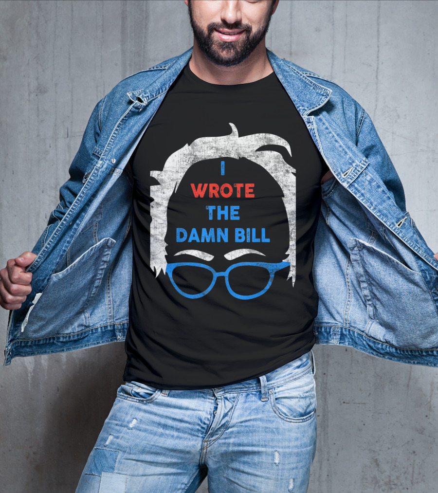I Wrote The Damn Bill Bernie Glasses Iconic Political T-Shirt