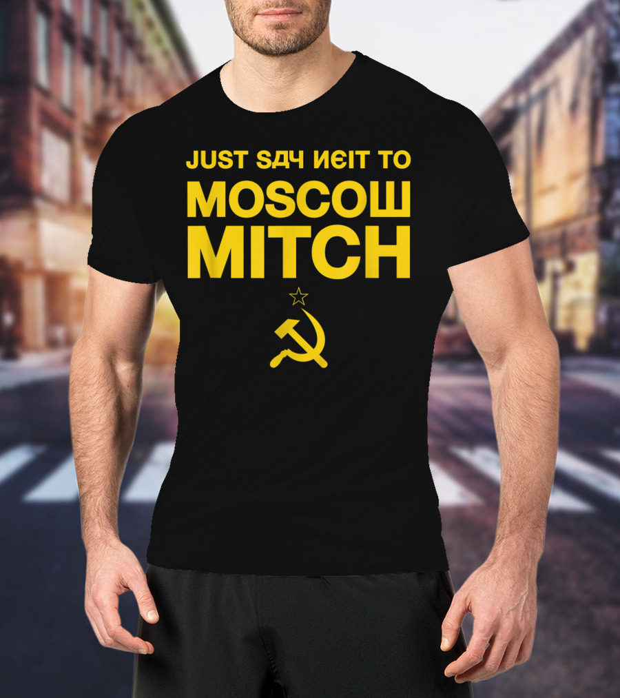Just Say Neit To Moscow Mitch With Soviet Hammer And Sickle T-Shirt