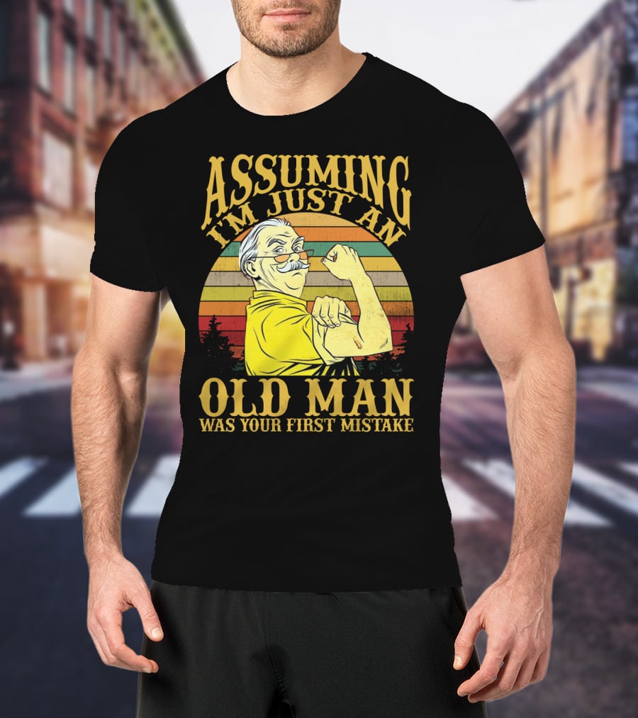 Assuming I'm Just An Old Man Was Your First Mistake Retro Vintage Style Strong Pose T-Shirt