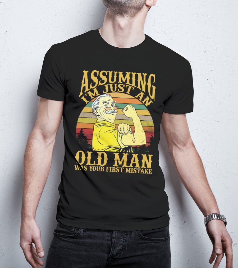 Assuming I'm Just An Old Man Was Your First Mistake Retro Vintage Style Strong Pose T-Shirt