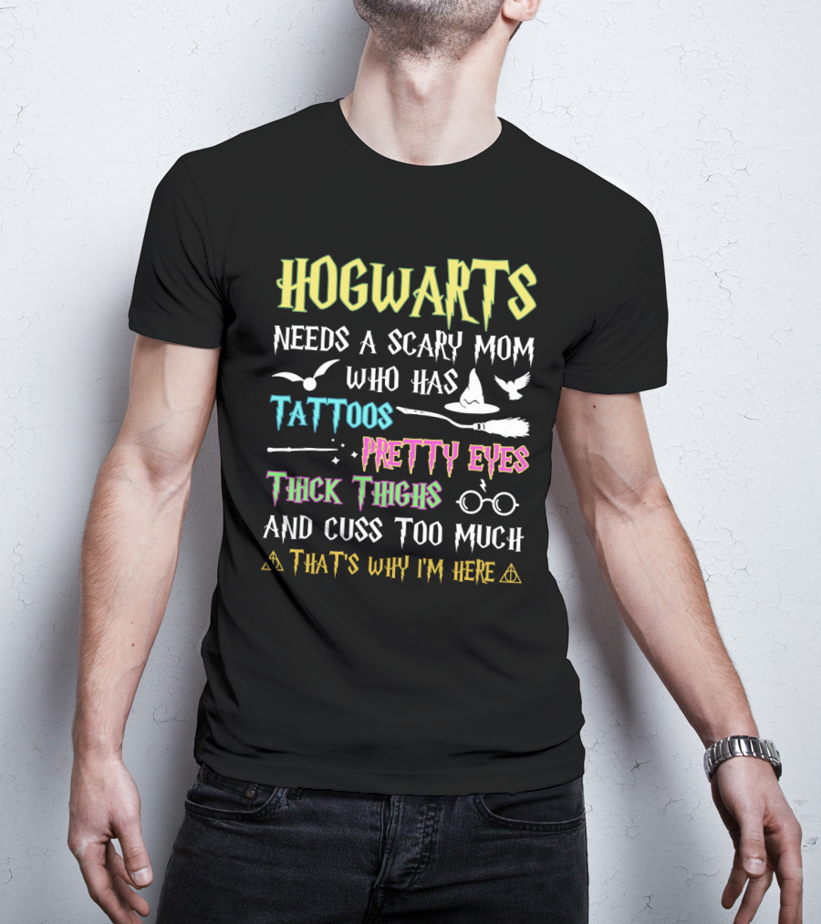Hogwarts Needs A Scary Mom Tattoos Pretty Eyes Thick Thighs Cuss Too Much Icons T-Shirt