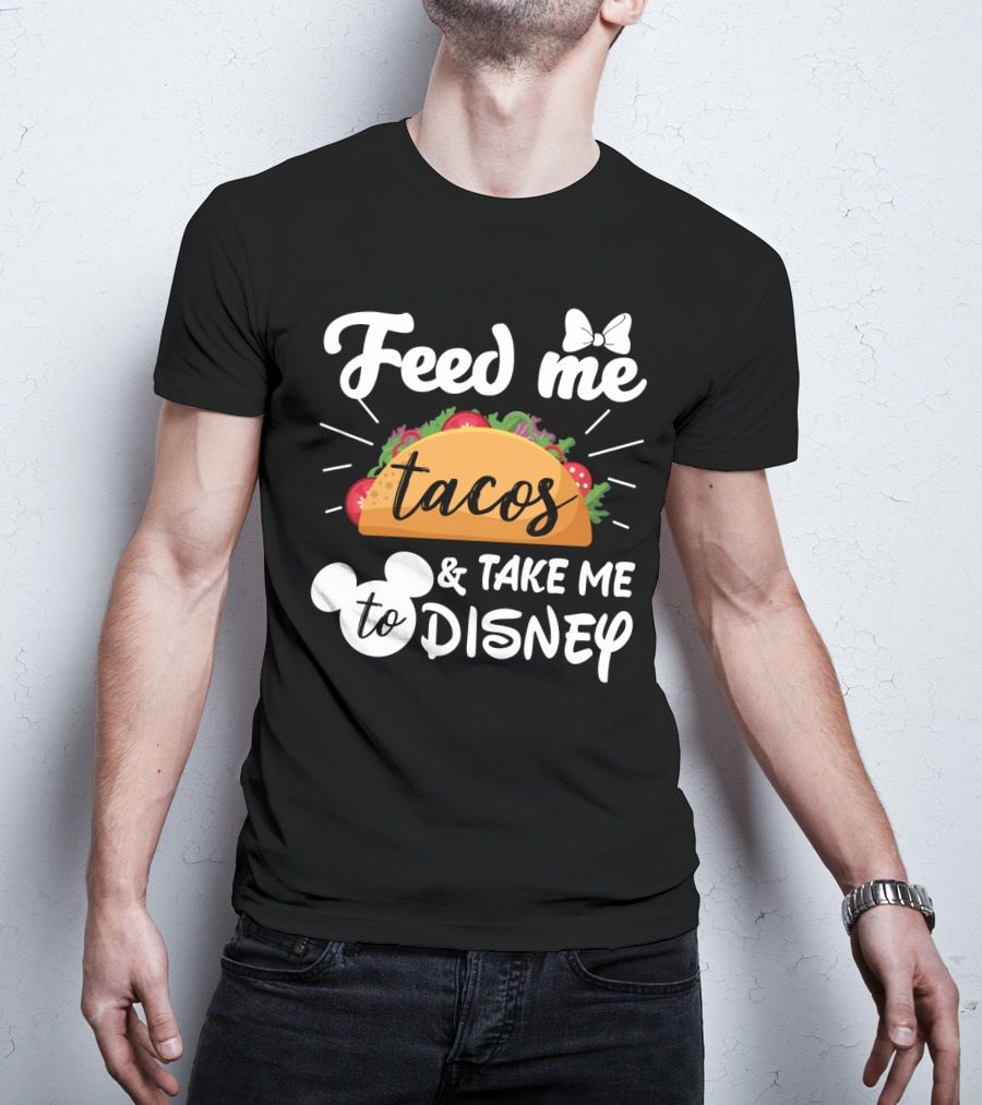 Feed Me Tacos And Take Me To Disney With Mouse Ears And Bow T-Shirt