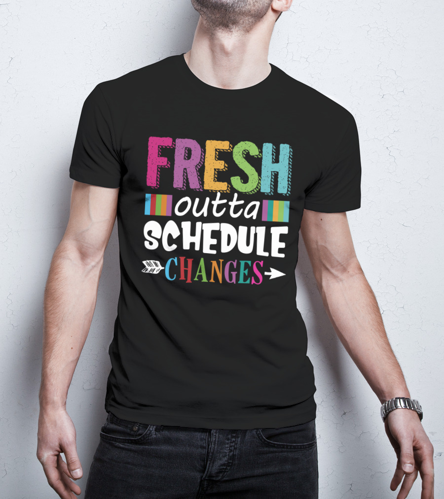 Fresh Outta Schedule Changes Colorful Teacher Humor T-Shirt
