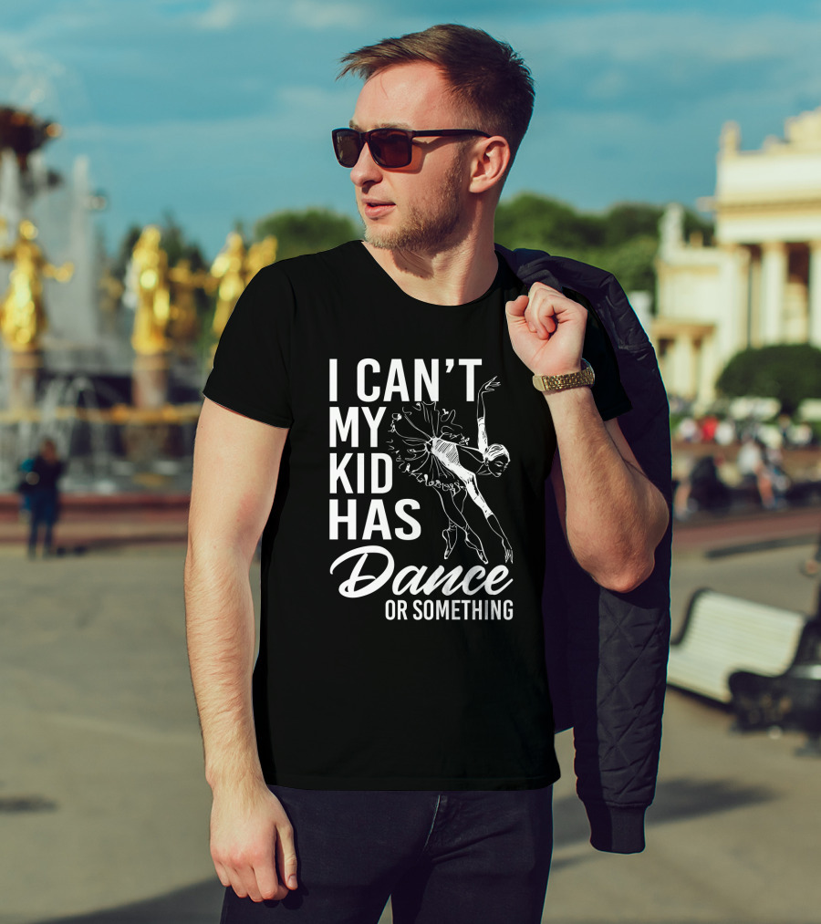 I Can't My Kid Has Dance Or Something Funny Ballet Dance Ballerina Sketch T-Shirt