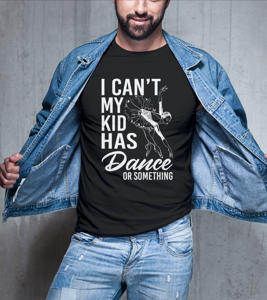 I Can't My Kid Has Dance Or Something Funny Ballet Dance Ballerina Sketch T-Shirt
