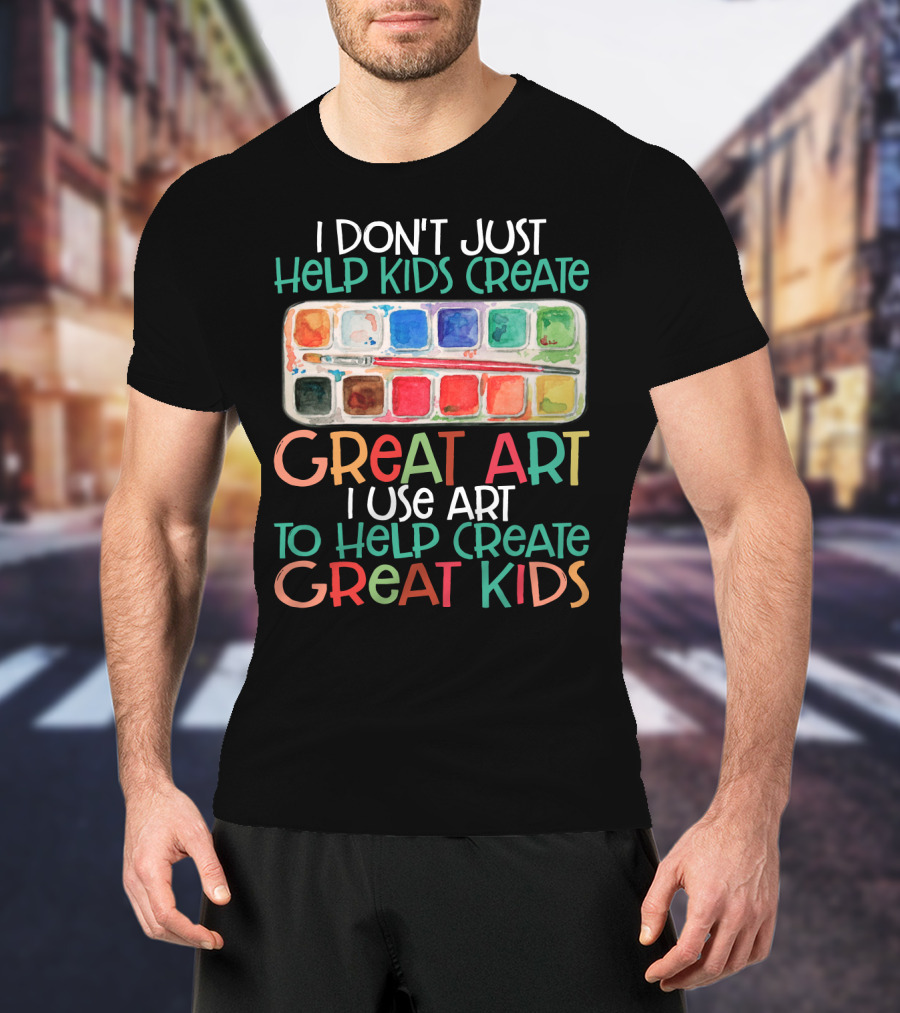 I Don’t Just Help Kids Create Great Art I Use Art To Help Create Great Kids Watercolor Palette T-Shirt