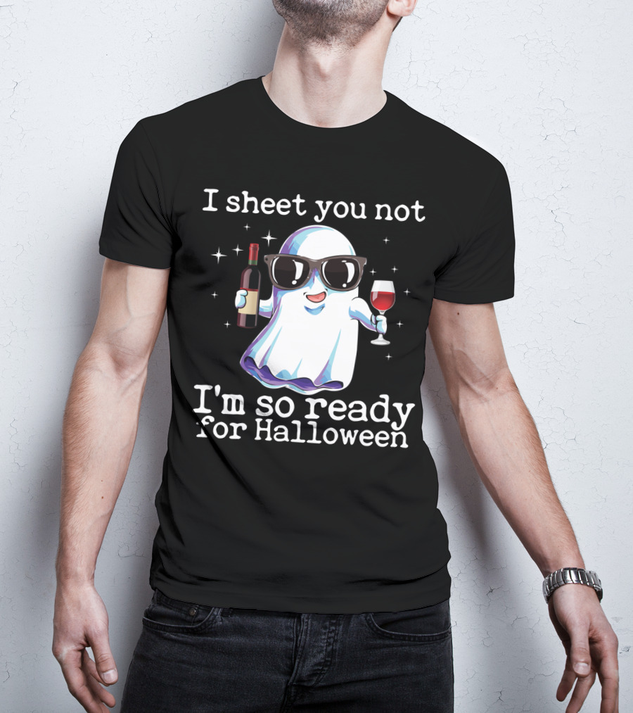 I Sheet You Not Funny Ghost With Wine Ready For Halloween T-Shirt