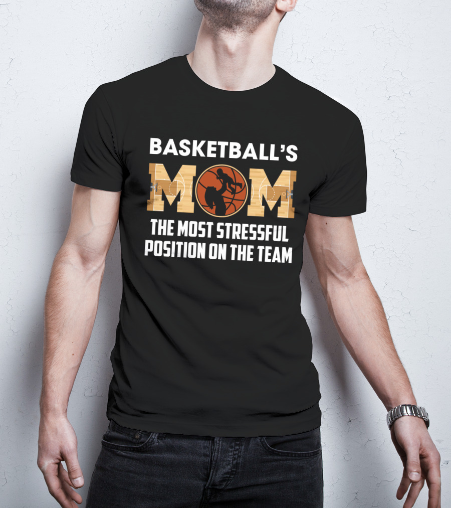 Basketball's Mom Most Stressful Position On The Team Funny Sarcasm T-Shirt