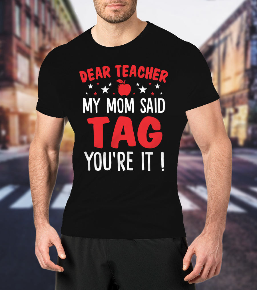 Dear Teacher My Mom Said Tag You’re It Apple And Stars T-Shirt