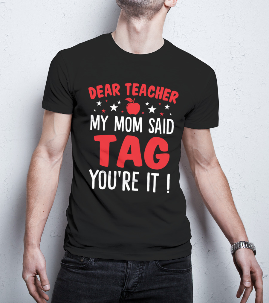 Dear Teacher My Mom Said Tag You’re It Apple And Stars T-Shirt