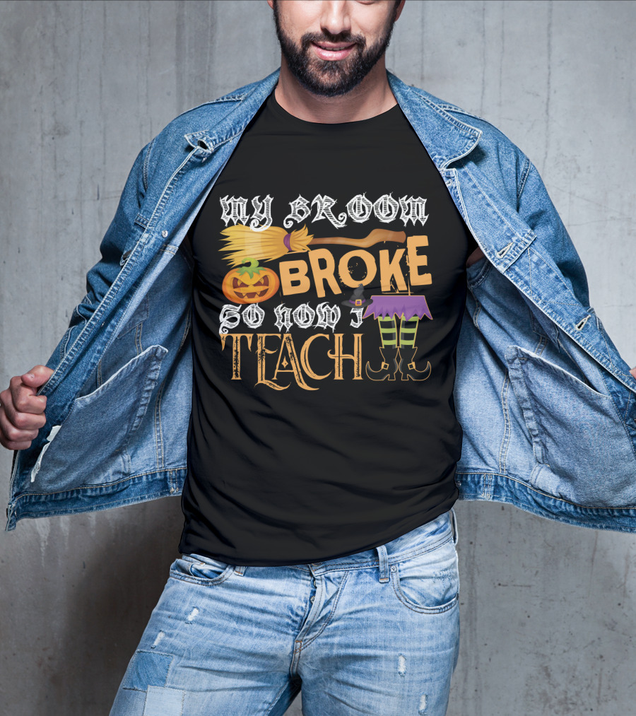 My Broom Broke So Now I Teach Funny Halloween Teacher Witch With Jack-o'-Lantern And Witch Hat T-Shirt