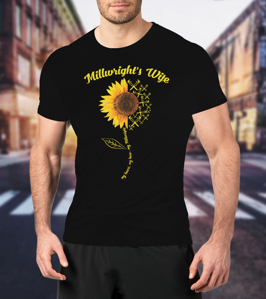 Millwright's Wife My Heart My Hero Sunflower With Tools T-Shirt