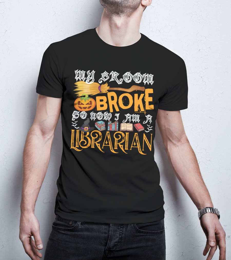 My Broom Broke Pumpkin Witch Hat Books So Now I Am A Librarian T-Shirt