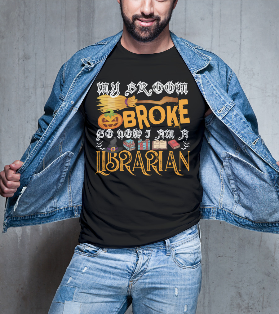 My Broom Broke Pumpkin Witch Hat Books So Now I Am A Librarian T-Shirt