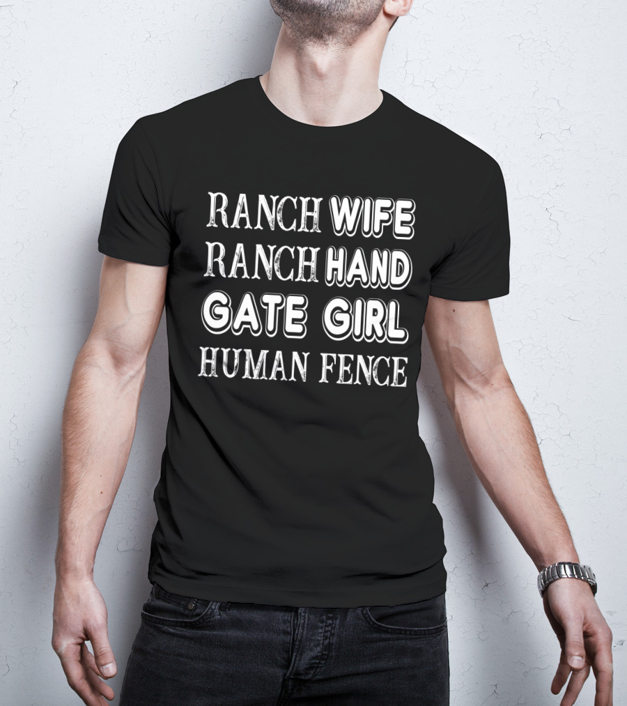 Ranch Wife Ranch Hand Gate Girl Human Fence Farm Lady Ranching Roles T-Shirt