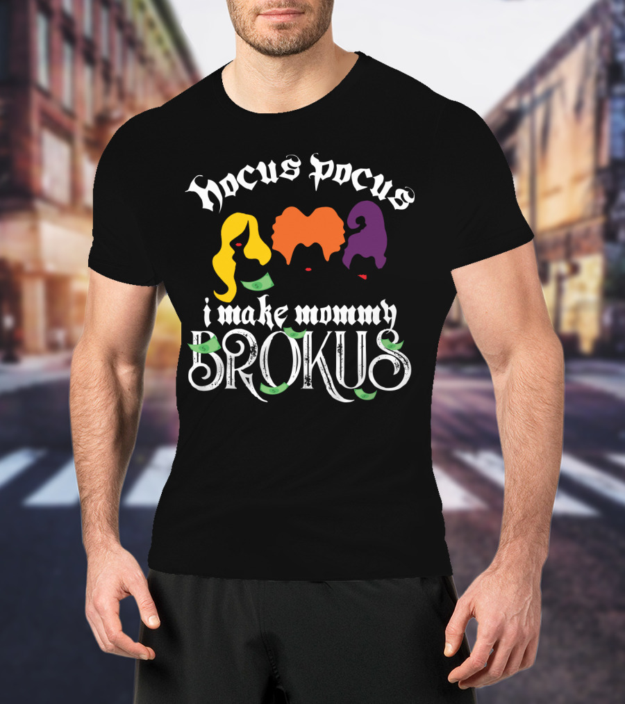 Hocus Pocus I Make Mommy Brokus Witch Silhouettes And Money T-Shirt