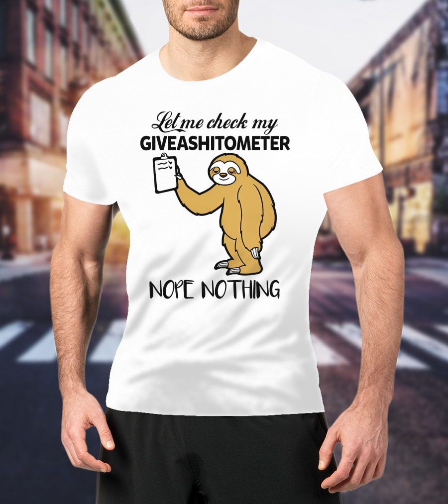Let Me Check My Giveashitometer Nope Nothing Sloth Holding Clipboard T-Shirt