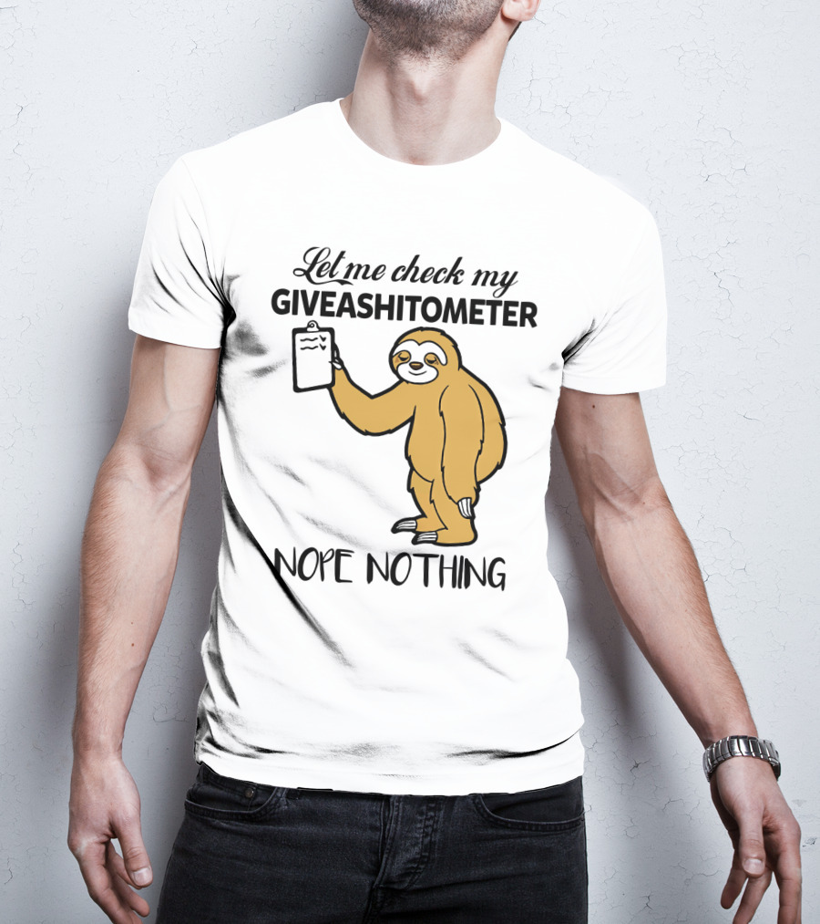 Let Me Check My Giveashitometer Nope Nothing Sloth Holding Clipboard T-Shirt