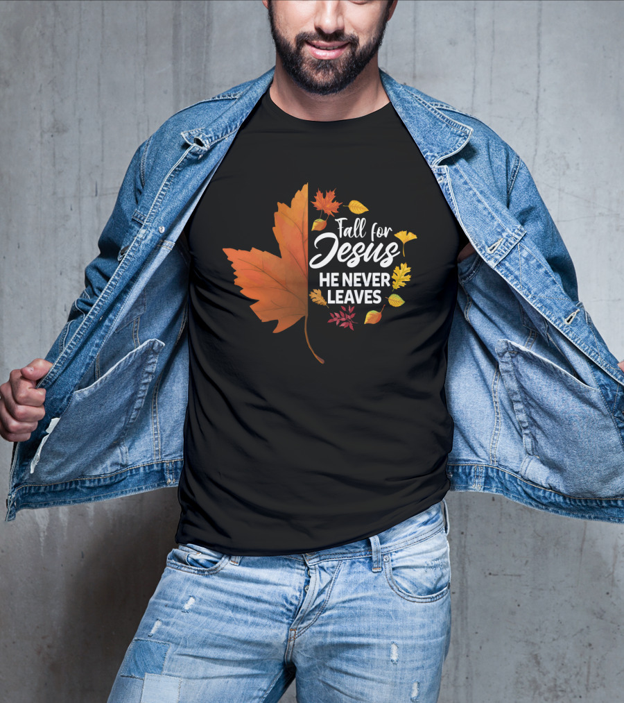 Fall For Jesus He Never Leaves Maple Leaf Autumn Leaves T-Shirt