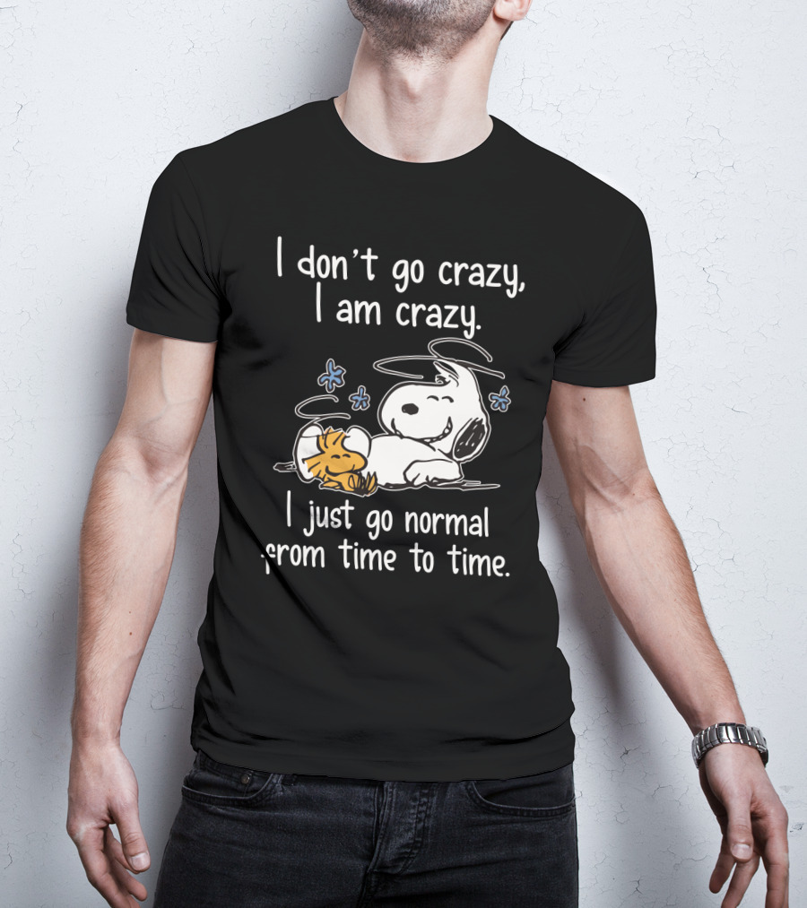I Don_t Go Crazy I Am Crazy I Just Go Normal From Time To Time Snoopy Woodstock Funny T-Shirt