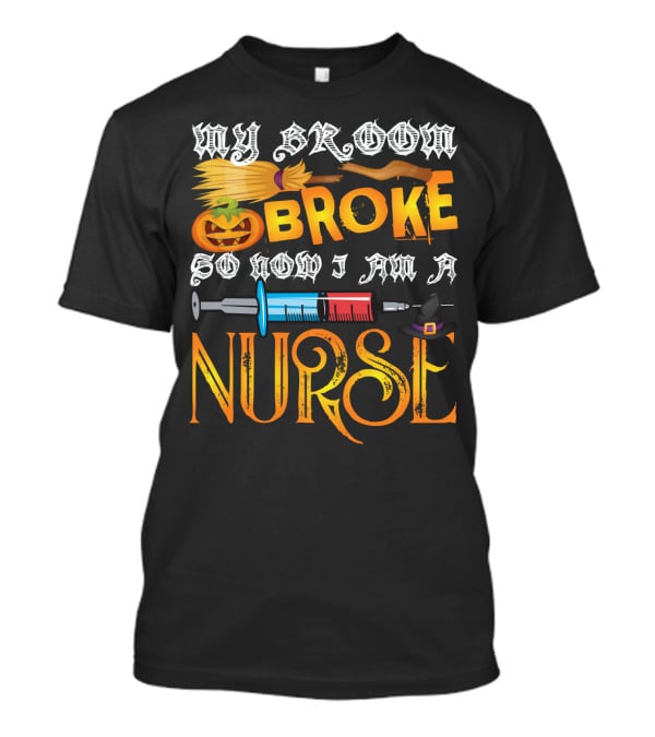 My Broom Broke So Now I Am A Nurse Funny Halloween Saying Pumpkin Syringe Hat T-Shirt
