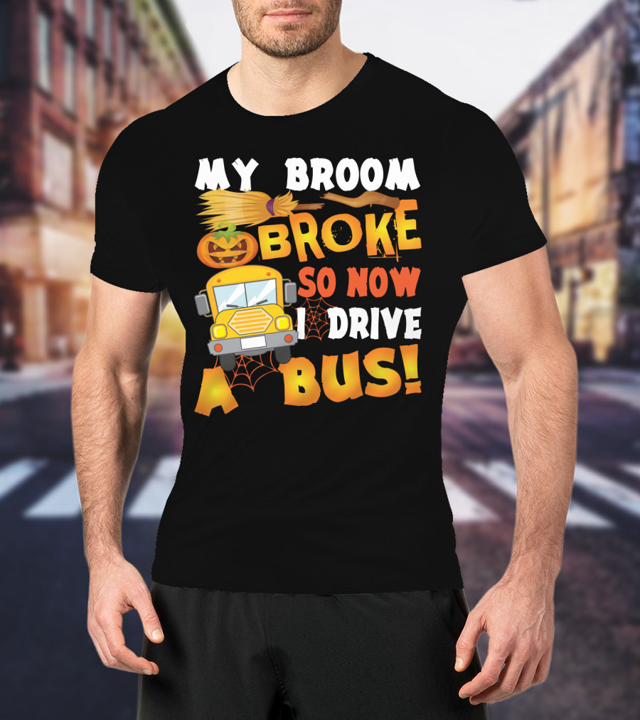 Funny School Bus Driver Lady My Broom Broke So Now I Drive A Bus With Pumpkin And Broom Graphics T-Shirt