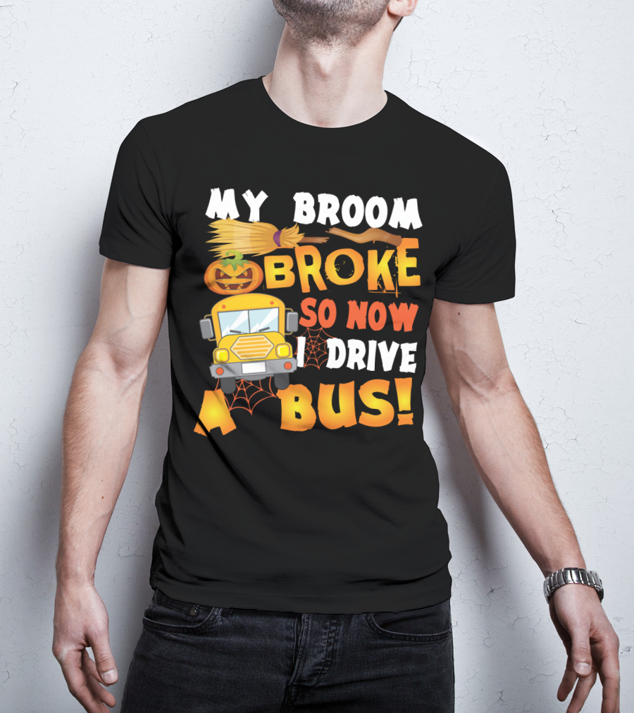 Funny School Bus Driver Lady My Broom Broke So Now I Drive A Bus With Pumpkin And Broom Graphics T-Shirt
