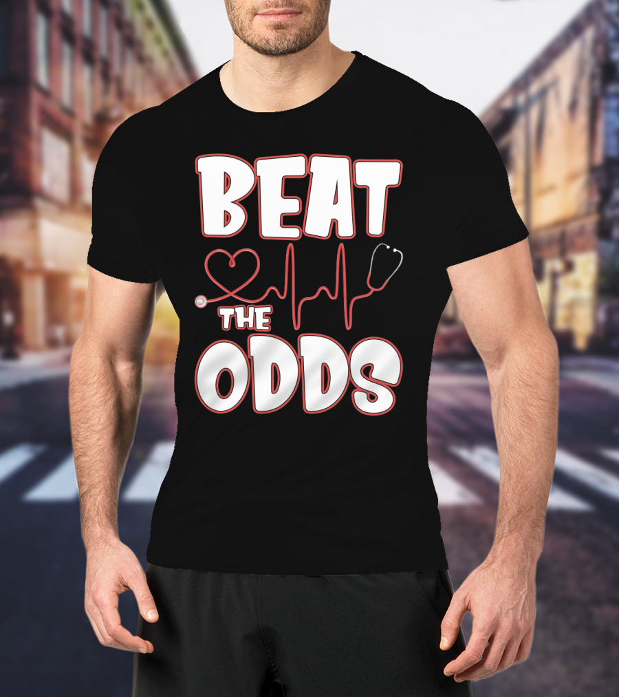 Beat The Odds Funny Nurse Sarcasm Stethoscope Heartbeat T-Shirt