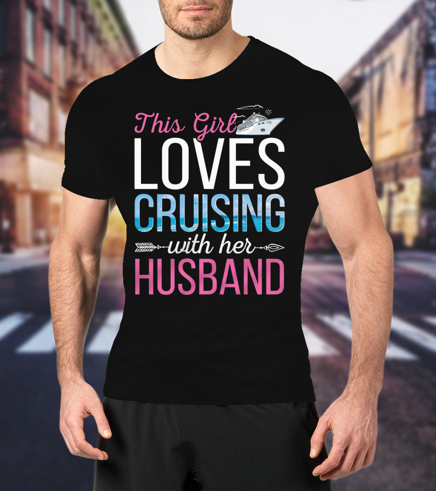 This Girl Loves Cruising With Her Husband Cruise Ship Ocean Adventure T-Shirt